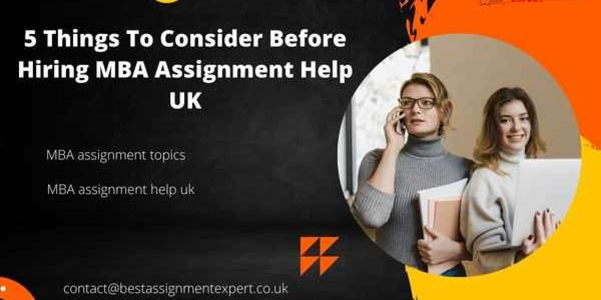 5 Things To Consider Before Hiring MBA Assignment Help UK