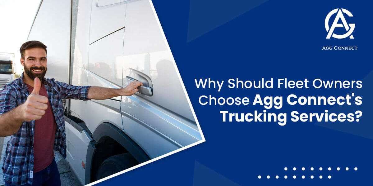 Why Should Fleet Owners Choose Agg Connect Trucking Services?